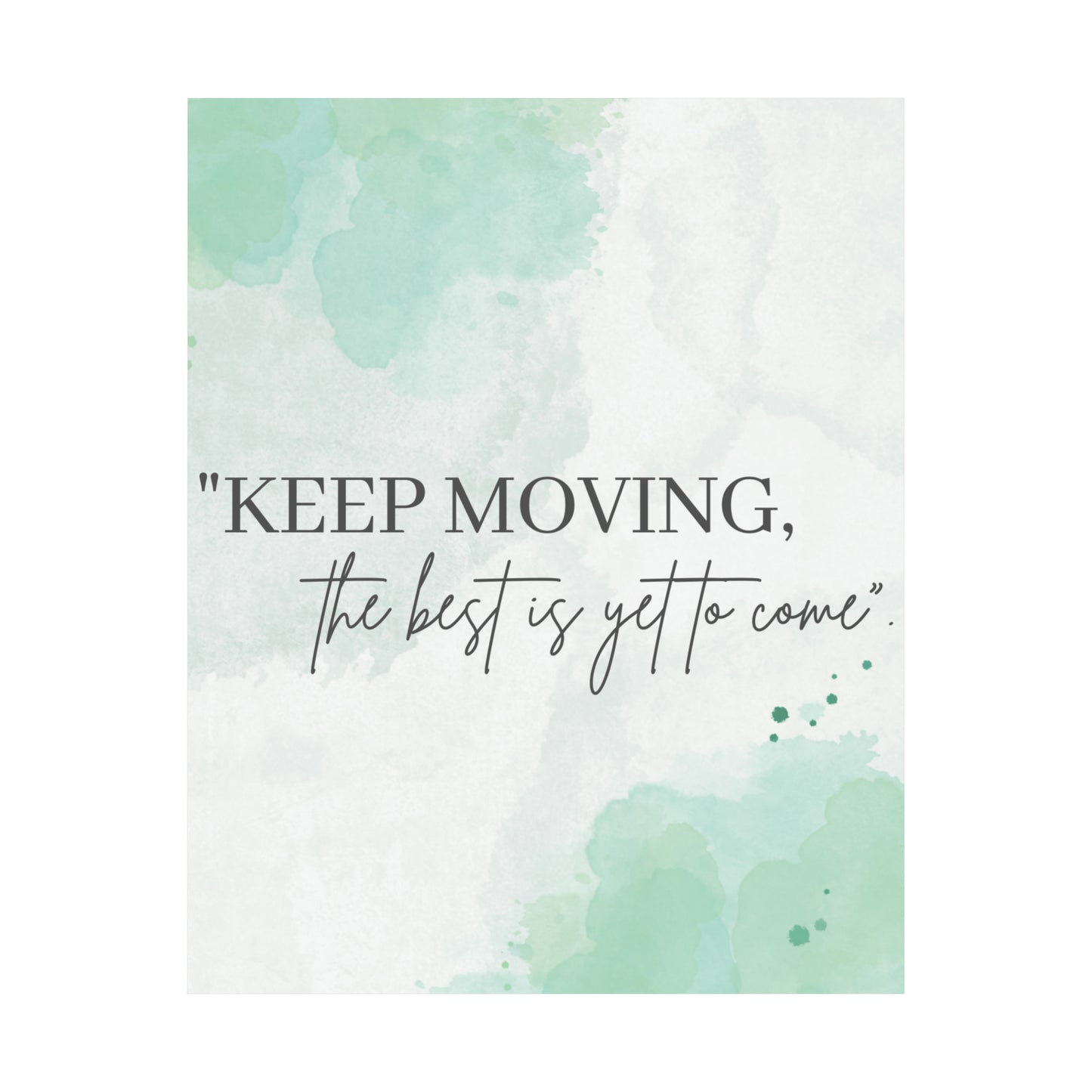 Keep Moving... The Best Is Yet To Come Matte Vertical Posters