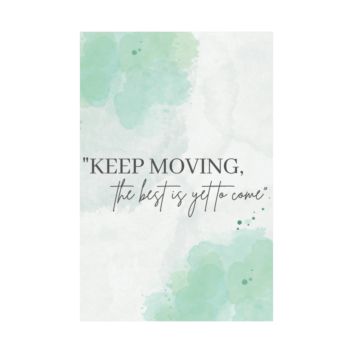 Keep Moving... The Best Is Yet To Come Matte Vertical Posters