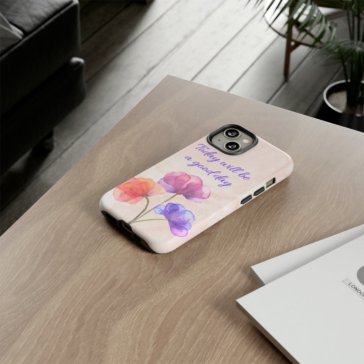 Today Will Be A Good Day Phone Case, Samsung Galaxy, iPhone 15, 14, 13 pro max case, iPhone Tough Phone Case, Popular Phone Cover, Everyday Phone Cases, Tough Case
