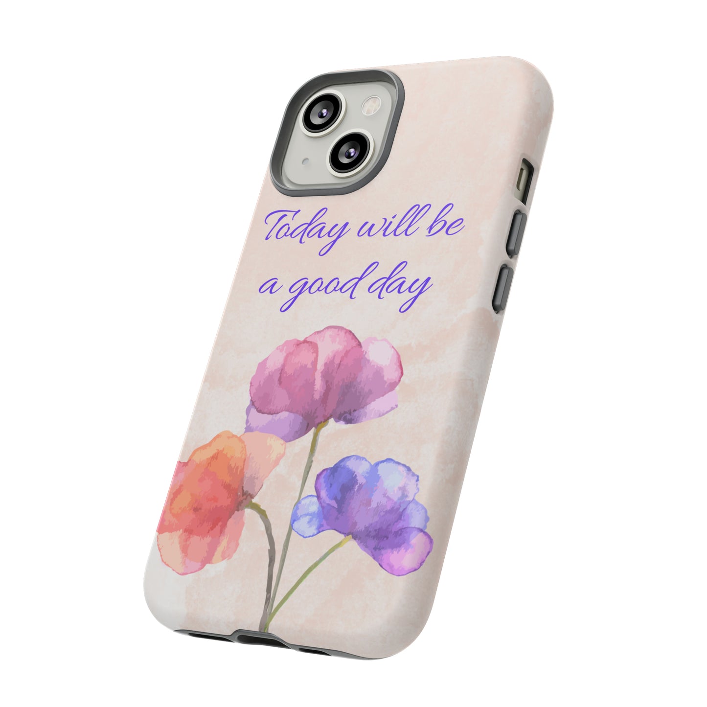 Today Will Be A Good Day Phone Case, Samsung Galaxy, iPhone 15, 14, 13 pro max case, iPhone Tough Phone Case, Popular Phone Cover, Everyday Phone Cases, Tough Case