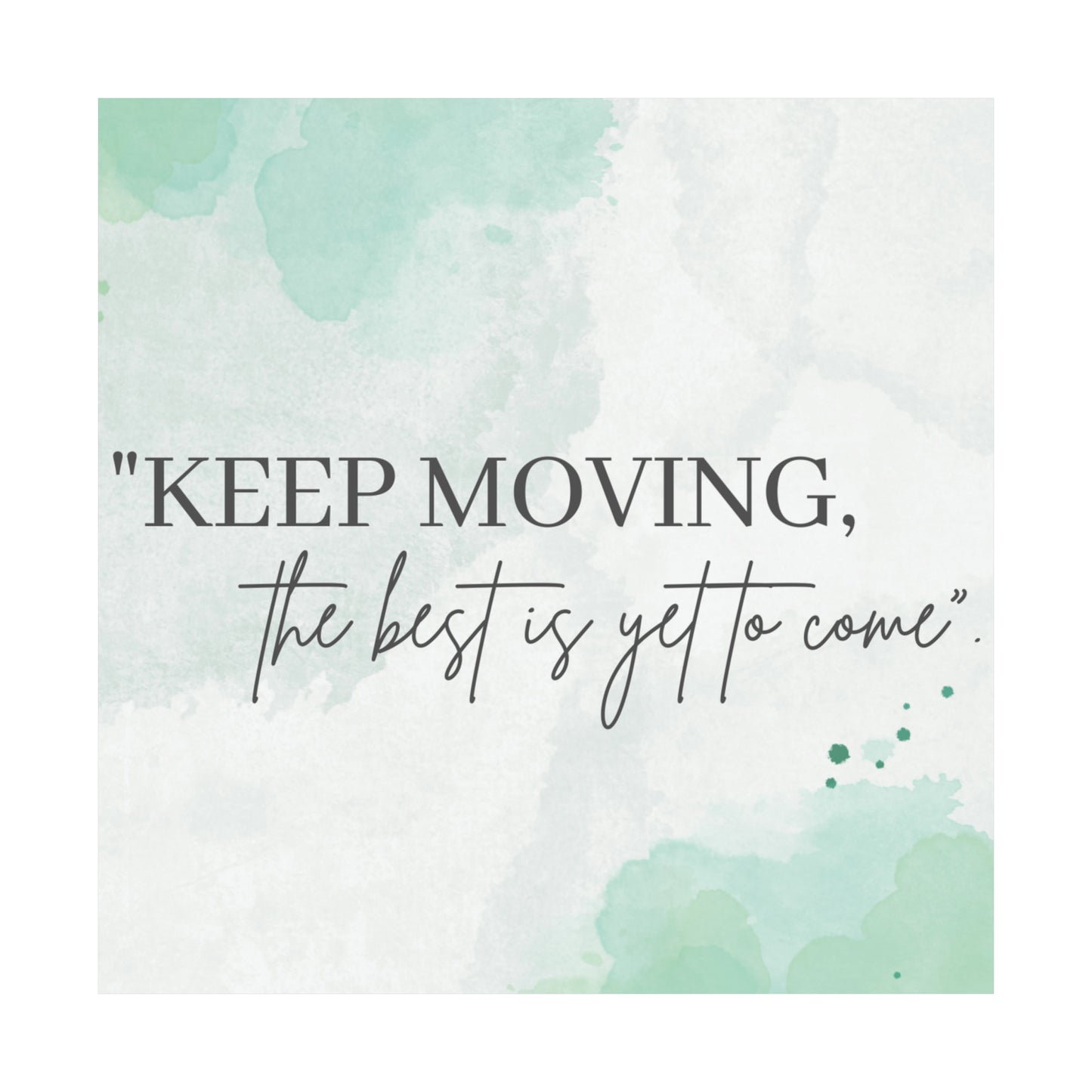 Keep Moving... The Best Is Yet To Come Matte Vertical Posters