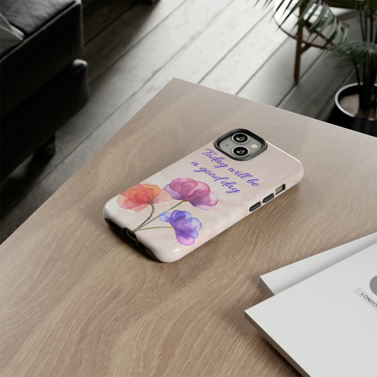 Today Will Be A Good Day Phone Case, Samsung Galaxy, iPhone 15, 14, 13 pro max case, iPhone Tough Phone Case, Popular Phone Cover, Everyday Phone Cases, Tough Case