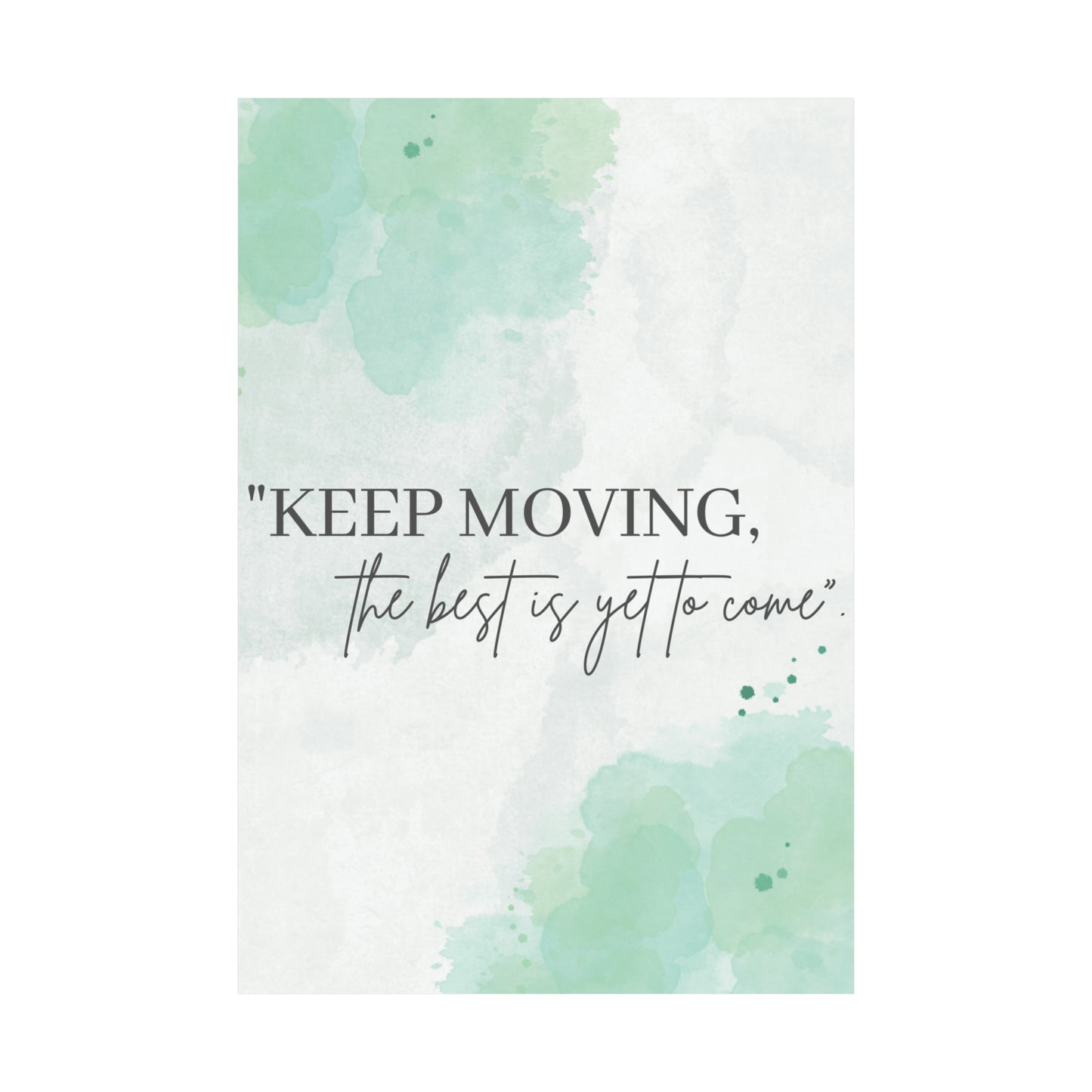 Keep Moving... The Best Is Yet To Come Matte Vertical Posters