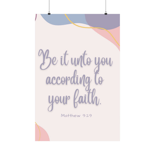 Be It Unto You According To Your Faith Matte Vertical Posters