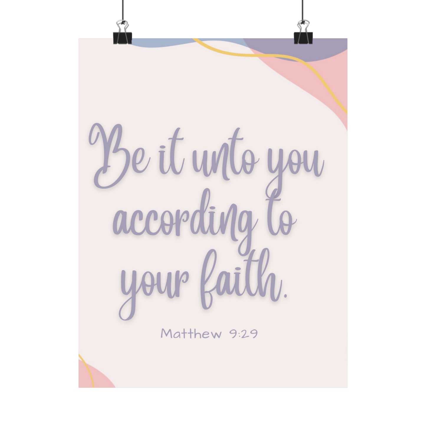 Be It Unto You According To Your Faith Matte Vertical Posters