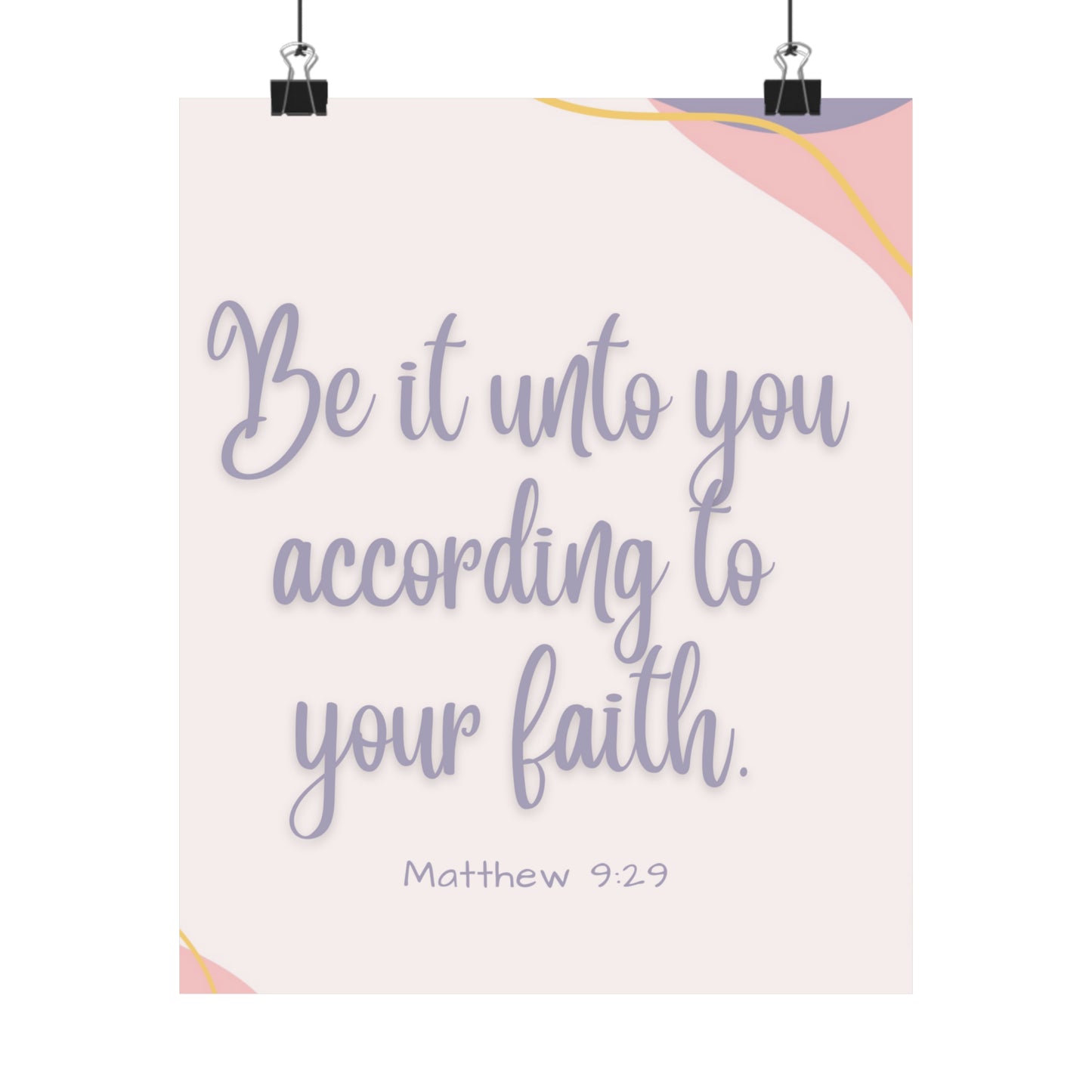 Be It Unto You According To Your Faith Matte Vertical Posters