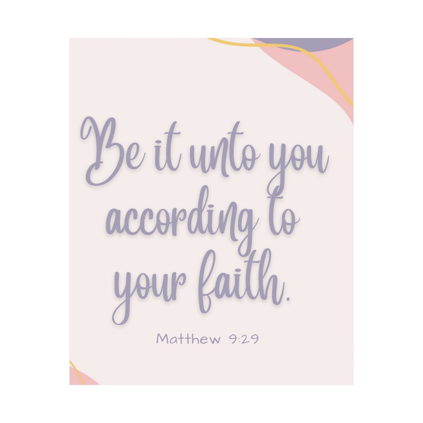 Be It Unto You According To Your Faith Matte Vertical Posters