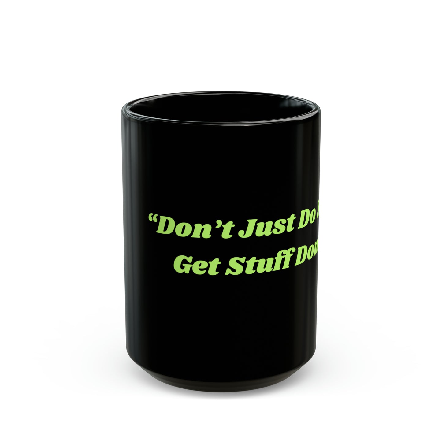 Don't Just Do Stuff Get Stuff Done Mug, 11oz or 15oz Positive, Inspiration, Gift, Coffee Mug, Special Occassion Mug, Graduation