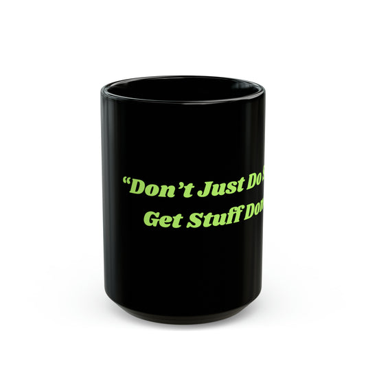 Don't Just Do Stuff Get Stuff Done Mug, 11oz or 15oz Positive, Inspiration, Gift, Coffee Mug, Special Occassion Mug, Graduation