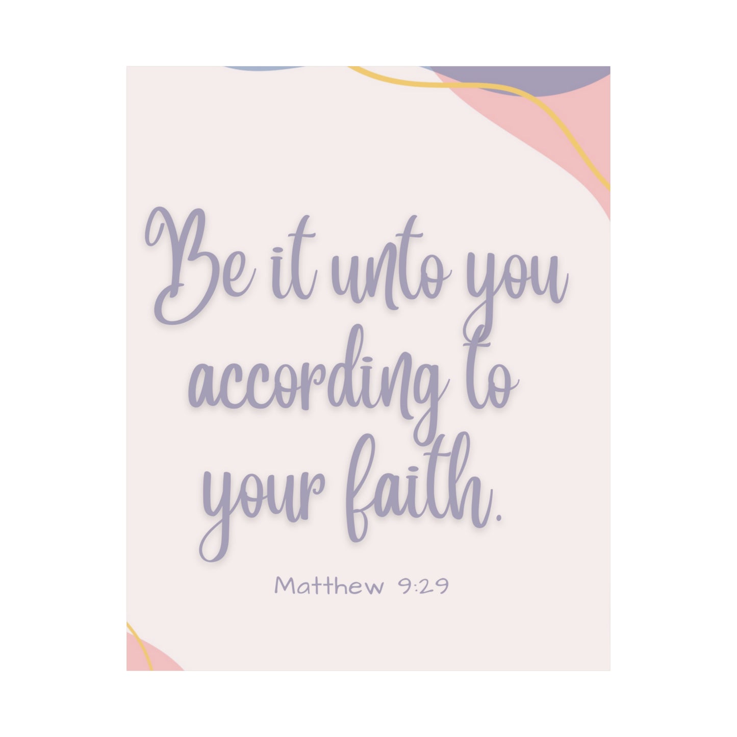 Be It Unto You According To Your Faith Matte Vertical Posters