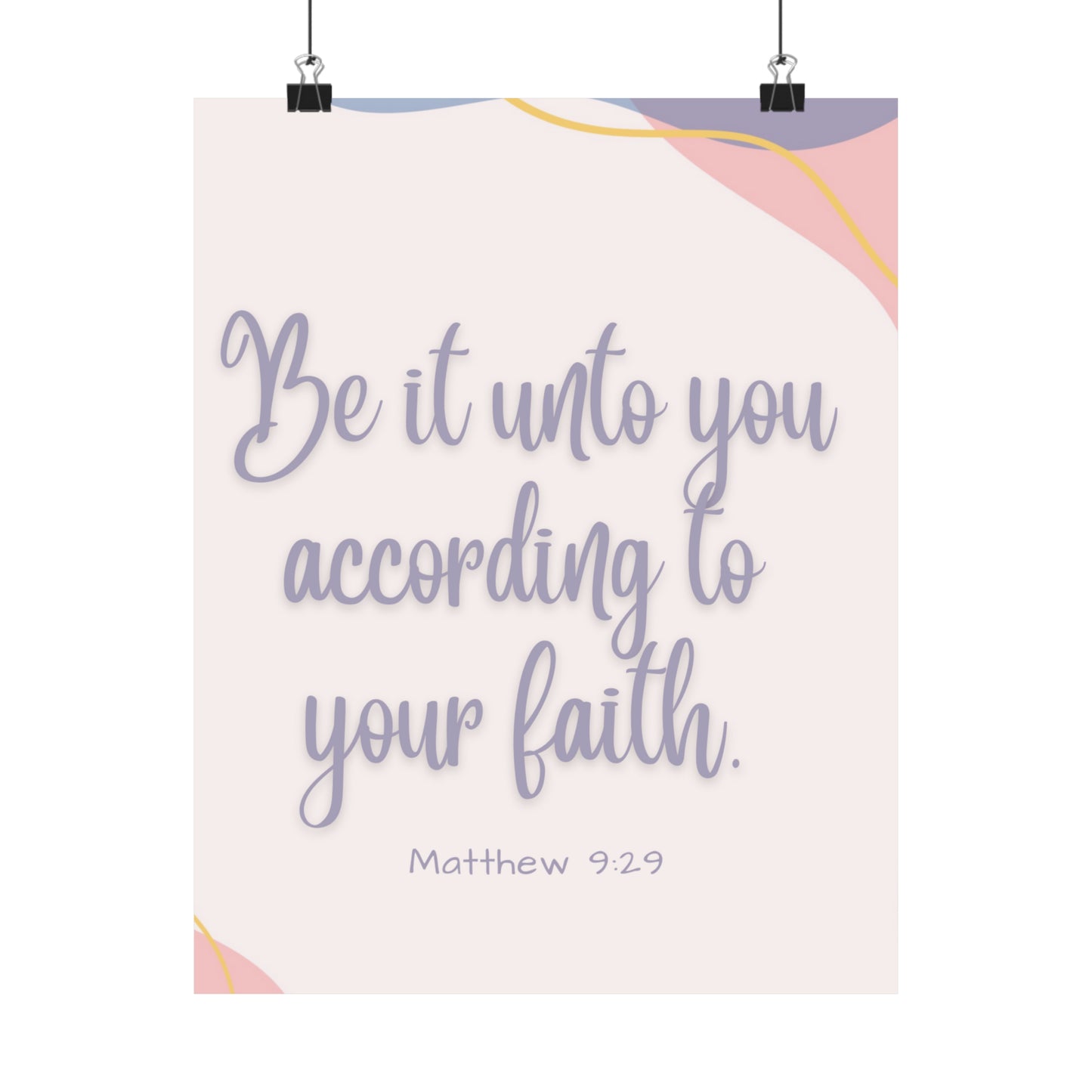 Be It Unto You According To Your Faith Matte Vertical Posters