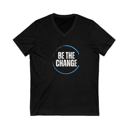Be the change. Inspirational Unisex Jersey Short Sleeve V-Neck Tee