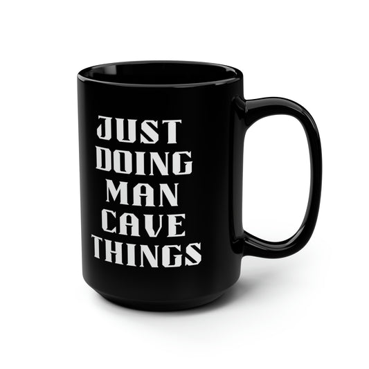 Just Doing Man Cave Things Black Coffee Mug, 15oz, Man, inspirational, gift, contractor, husband, boyfriend, graduation