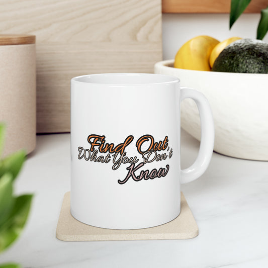 Find Out What You Don't Know Ceramic Mug, 11oz, Coffee Mug Inspiration, Gift