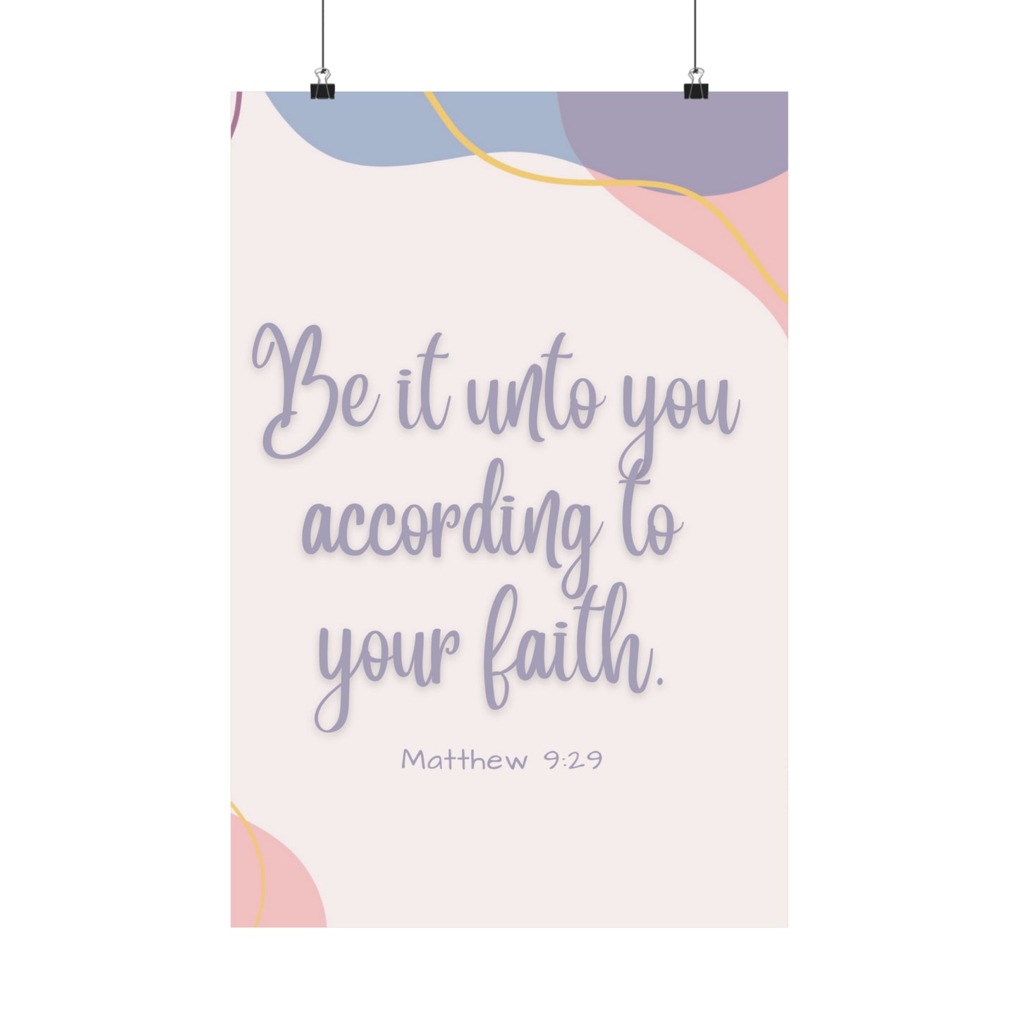 Be It Unto You According To Your Faith Matte Vertical Posters