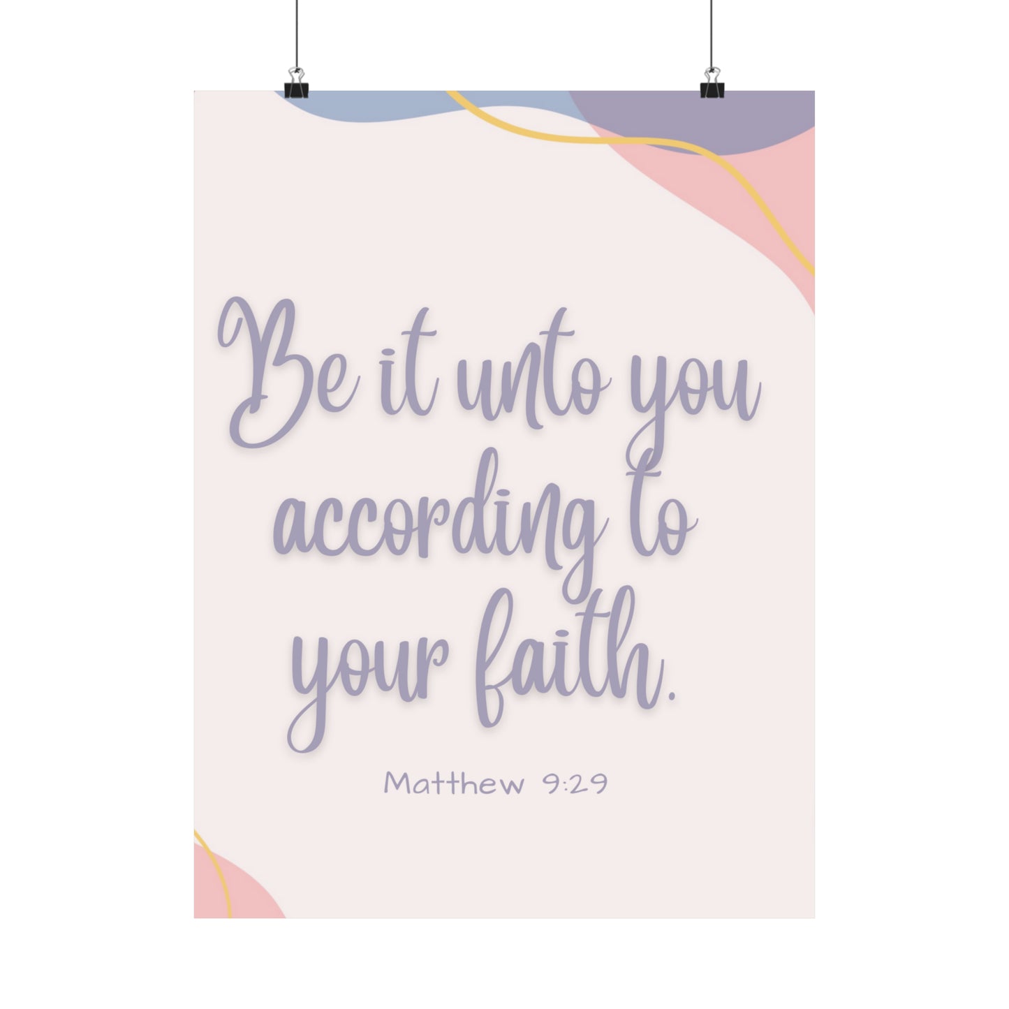 Be It Unto You According To Your Faith Matte Vertical Posters