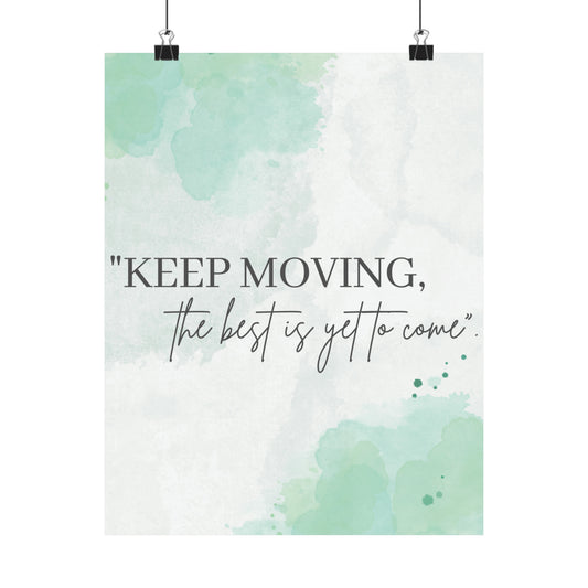 Keep Moving... The Best Is Yet To Come Matte Vertical Posters